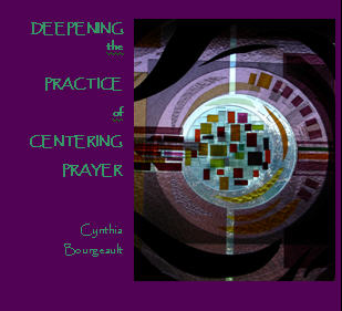 Deepening the Practice of Centering Prayer by Cynthia Bourgeault