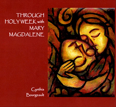 Through-Holy-Week-with-Mary-Magdalene-Rev-Dr-Cynthia-Bourgeault-476x440