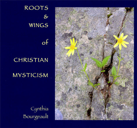 Roots and Wings of Christian Mysticism by Cynthia Bourgeault