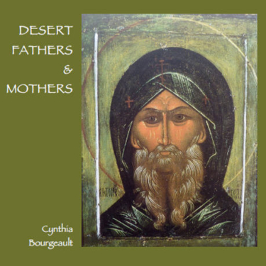 Desert Fathers & Mothers by Cynthia Bourgeault